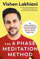 Metoda meditației în 6 faze - Tehnica dovedită pentru a-ți supraîncărca mintea, a-ți distruge obiectivele și a face magie în câteva minute pe zi - Six Phase Meditation Method - The Proven Technique to Supercharge Your Mind, Smash Your Goals, and Make Magic in Minutes a Day