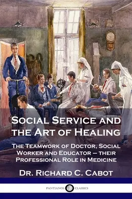 Social Service and the Art of Healing: Munca în echipă a medicului, asistentului social și educatorului - rolul lor profesional în medicină - Social Service and the Art of Healing: The Teamwork of Doctor, Social Worker and Educator - their Professional Role in Medicine