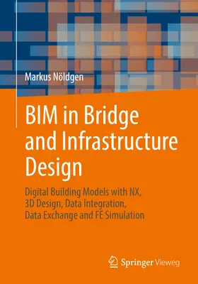 Bim în proiectarea podurilor și infrastructurii: Modele digitale de clădiri cu Nx, proiectare 3D, integrare de date, schimb de date și simulare Fe - Bim in Bridge and Infrastructure Design: Digital Building Models with Nx, 3D Design, Data Integration, Data Exchange and Fe Simulation