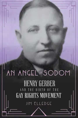 Un înger în Sodoma: Henry Gerber și nașterea mișcării pentru drepturile homosexualilor - An Angel in Sodom: Henry Gerber and the Birth of the Gay Rights Movement