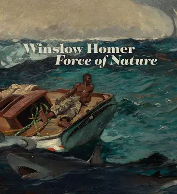 Winslow Homer: Forța naturii - Winslow Homer: Force of Nature