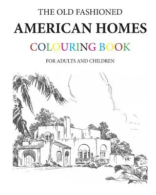 Cartea de colorat The Old Fashioned American Homes - The Old Fashioned American Homes Colouring Book