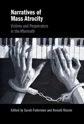 Narațiuni ale atrocităților în masă: Victime și făptași în perioada ulterioară - Narratives of Mass Atrocity: Victims and Perpetrators in the Aftermath