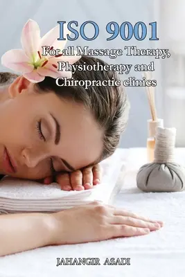 ISO 9001 pentru toate clinicile de masaj terapeutic, fizioterapie și chiropractică: ISO 9000 pentru toți angajații și angajatorii - ISO 9001 for all Massage Therapy, Physiotherapy and Chiropractic Clinics: ISO 9000 For all employees and employers