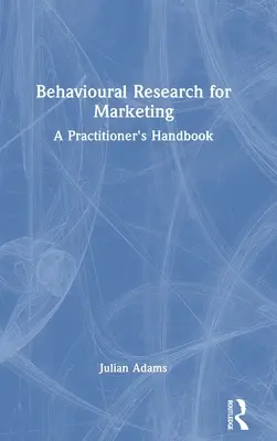 Behavioural Research for Marketing: A Practitioner's Handbook