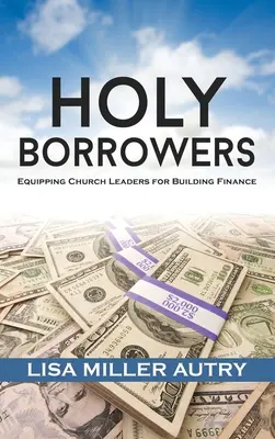 Sfinții Împrumutați: Echiparea liderilor bisericii pentru finanțarea construcțiilor - Holy Borrowers: Equipping Church Leaders for Building Finance