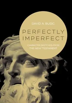 Perfect imperfect: Schițe de caractere din Noul Testament - Perfectly Imperfect: Character Sketches from the New Testament
