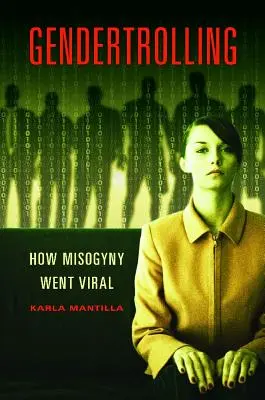 Gendertrolling: Cum s-a viralizat misoginismul - Gendertrolling: How Misogyny Went Viral