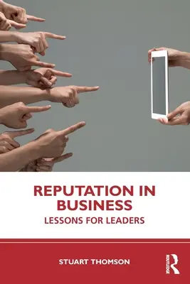 Reputația în afaceri: Lecții pentru lideri - Reputation in Business: Lessons for Leaders
