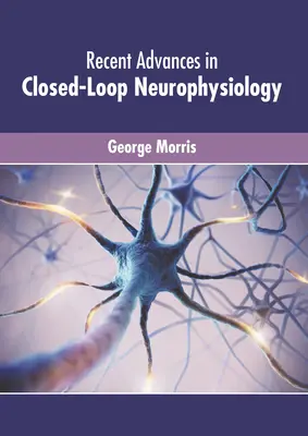 Progrese recente în neurofiziologia în buclă închisă - Recent Advances in Closed-Loop Neurophysiology