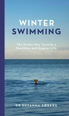 Înotul de iarnă: Calea nordică către o viață mai sănătoasă și mai fericită - Winter Swimming: The Nordic Way Towards a Healthier and Happier Life