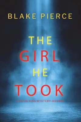 The Girl He Took (O Paige King FBI Suspense Thriller-Cartea 3) - The Girl He Took (A Paige King FBI Suspense Thriller-Book 3)
