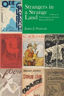 Străini pe un tărâm străin: Un catalog al unei expoziții privind istoria tipăriturilor americane în limba italiană (1830-1945) - Strangers in a Strange Land: A Catalogue of an Exhibition on the History of Italian-Language American Imprints (1830-1945)