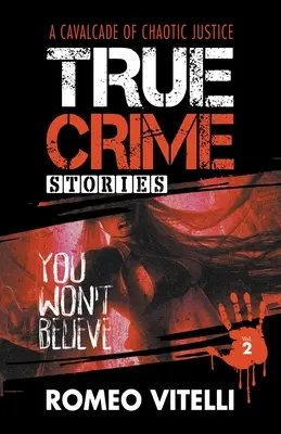 Povești criminale adevărate pe care nu le vei crede: Cartea a doua - True Crime Stories You Won't Believe: Book Two
