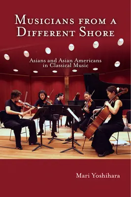 Muzicieni de pe un țărm diferit: Asiaticii și americanii de origine asiatică în muzica clasică - Musicians from a Different Shore: Asians and Asian Americans in Classical Music