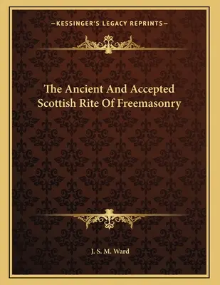 Ritul Scoțian Antic și Acceptat al Francmasoneriei - The Ancient And Accepted Scottish Rite Of Freemasonry