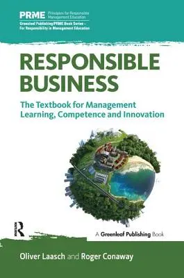 Afaceri responsabile: Manualul pentru învățarea, competența și inovarea în management - Responsible Business: The Textbook for Management Learning, Competence and Innovation