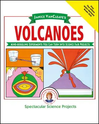 Vulcanii lui Janice Vancleave: Experimente uluitoare pe care le puteți transforma în proiecte pentru târgul de știință - Janice Vancleave's Volcanoes: Mind-Boggling Experiments You Can Turn Into Science Fair Projects