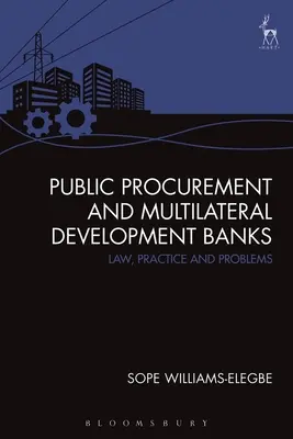 Achizițiile publice și băncile multilaterale de dezvoltare: Drept, practică și probleme - Public Procurement and Multilateral Development Banks: Law, Practice and Problems