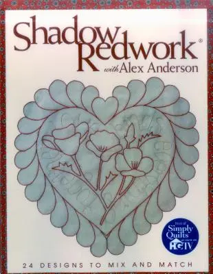 Shadow Redwork cu Alex Anderson - Ediție tipărită la cerere - Shadow Redwork with Alex Anderson - Print on Demand Edition