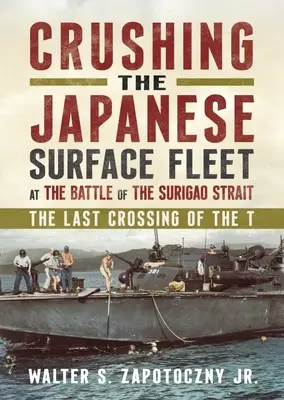 Zdrobirea flotei japoneze de suprafață în bătălia din strâmtoarea Surigao: Ultima traversare a T. - Crushing the Japanese Surface Fleet at the Battle of the Surigao Strait: The Last Crossing of the T.
