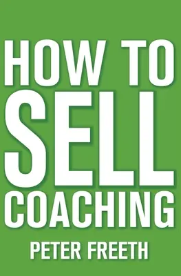 Cum să vinzi coaching: Obține mai mulți clienți de coaching - How to Sell Coaching: Get More Coaching Clients