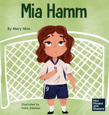 Mia Hamm: O carte pentru copii despre dezvoltarea unei atitudini mentale dure și a unei etici a muncii asidue - Mia Hamm: A Kid's Book About a Developing a Mentally Tough Attitude and Hard Work Ethic
