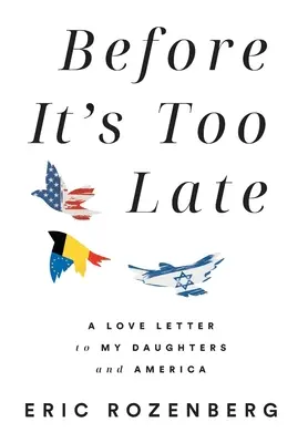 Înainte să fie prea târziu: O scrisoare de dragoste către fiicele mele și către America - Before It's Too Late: A Love Letter to My Daughters and America
