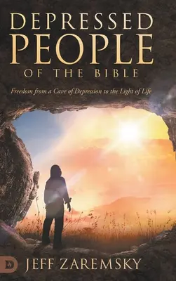 Oamenii deprimați ai Bibliei: Libertatea dintr-o peșteră a depresiei către lumina vieții - Depressed People of the Bible: Freedom from a Cave of Depression to the Light of Life