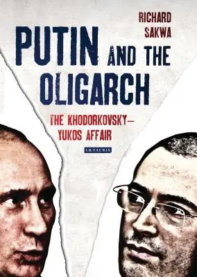Putin și oligarhul: Afacerea Khodorkovsky-Yukos - Putin and the Oligarch: The Khodorkovsky-Yukos Affair