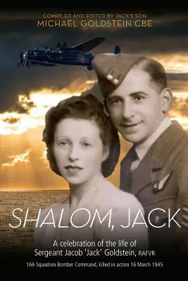 Shalom, Jack: O celebrare a vieții sergentului Jacob „Jack” Goldstein, RAFVR 166 Squadron Bomber Command, ucis în acțiune 16 M - Shalom, Jack: A celebration of the life of Sergeant Jacob 'Jack' Goldstein, RAFVR 166 Squadron Bomber Command, killed in action 16 M
