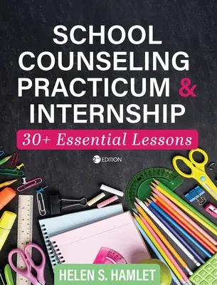 Practică și stagiu de consiliere școlară: 30 plus lecții esențiale - School Counseling Practicum and Internship: 30 Plus Essential Lessons