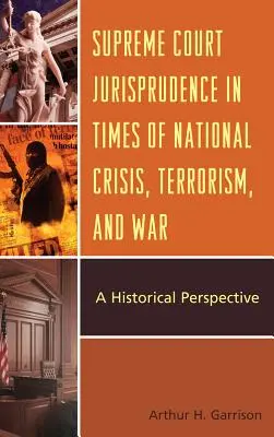 Jurisprudența Curții Supreme în perioade de criză națională, terorism și război: o perspectivă istorică - Supreme Court Jurisprudence in Times of National Crisis, Terrorism, and War: A Historical Perspective