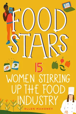 Vedete ale alimentației: 15 femei care fac furori în industria alimentară Volumul 8 - Food Stars: 15 Women Stirring Up the Food Industry Volume 8