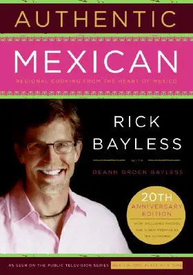 Mexic autentic Ed. a 20-a aniversare: Bucătărie regională din inima Mexicului - Authentic Mexican 20th Anniversary Ed: Regional Cooking from the Heart of Mexico