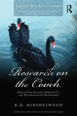 Research on the Couch: Studii de caz unic, subiectivitate și cunoaștere psihanalitică - Research on the Couch: Single-Case Studies, Subjectivity and Psychoanalytic Knowledge