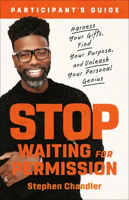 Stop Waiting for Permission Ghid de studiu: Exploatează-ți darurile, găsește-ți scopul și dezlănțuie-ți geniul personal - Stop Waiting for Permission Study Guide: Harness Your Gifts, Find Your Purpose, and Unleash Your Personal Genius
