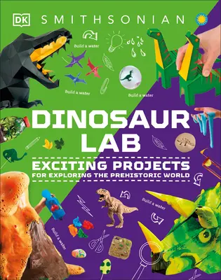 Dinosaur and Other Prehistoric Creatures Activity Lab: Proiecte incitante pentru explorarea lumii preistorice - Dinosaur and Other Prehistoric Creatures Activity Lab: Exciting Projects for Exploring the Prehistoric World