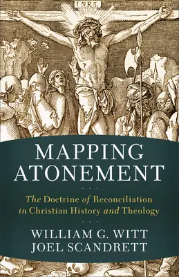 Mapping Atonement: Doctrina reconcilierii în istoria și teologia creștină - Mapping Atonement: The Doctrine of Reconciliation in Christian History and Theology