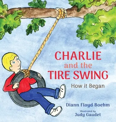 Charlie și leagănul de cauciucuri: Cum a început - Charlie and the Tire Swing: How it Began