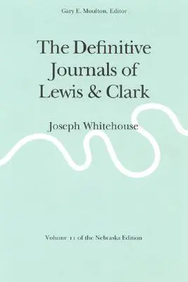 The Definitive Journals of Lewis and Clark, Vol 11: Joseph Whitehouse