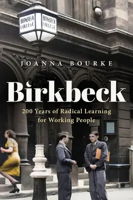 Birkbeck: 200 de ani de învățare radicală pentru oamenii muncii - Birkbeck: 200 Years of Radical Learning for Working People