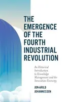 Emergența celei de-a patra revoluții industriale: O introducere istorică în gestionarea cunoștințelor și economia inovării - The Emergence of the Fourth Industrial Revolution: An Historical Introduction to Knowledge Management and the Innovation Economy