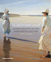 În altă lumină - Pictura daneză în secolul al XIX-lea - In Another Light - Danish Painting in the Nineteenth Century
