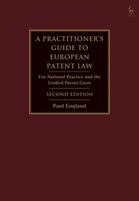 A Practitioner's Guide to European Patent Law: Pentru practica națională și Curtea Unificată de Brevete - A Practitioner's Guide to European Patent Law: For National Practice and the Unified Patent Court