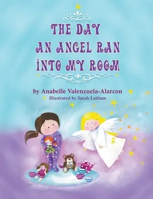 Ziua în care un înger a intrat în camera mea - The Day an Angel Ran Into My Room