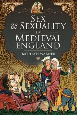 Sexul și sexualitatea în Anglia medievală - Sex and Sexuality in Medieval England