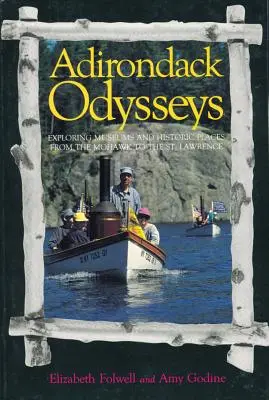 Adirondack Odysseys: Explorarea muzeelor și a locurilor istorice de la Mohaw la St. Lawrence - Adirondack Odysseys: Exploring Museums and Historic Places from the Mohaw to the St. Lawrence