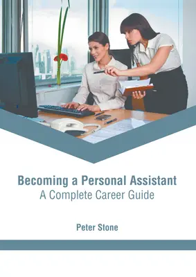 Devenirea unui asistent personal: Un ghid complet al carierei - Becoming a Personal Assistant: A Complete Career Guide