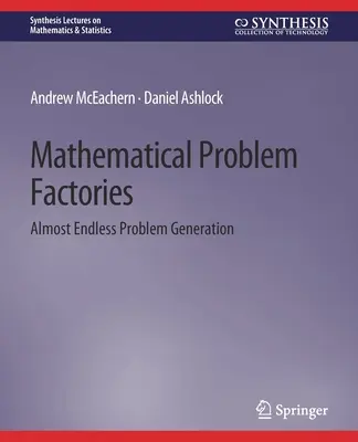 Fabricile de probleme matematice - Generarea de probleme aproape fără sfârșit - Mathematical Problem Factories - Almost Endless Problem Generation